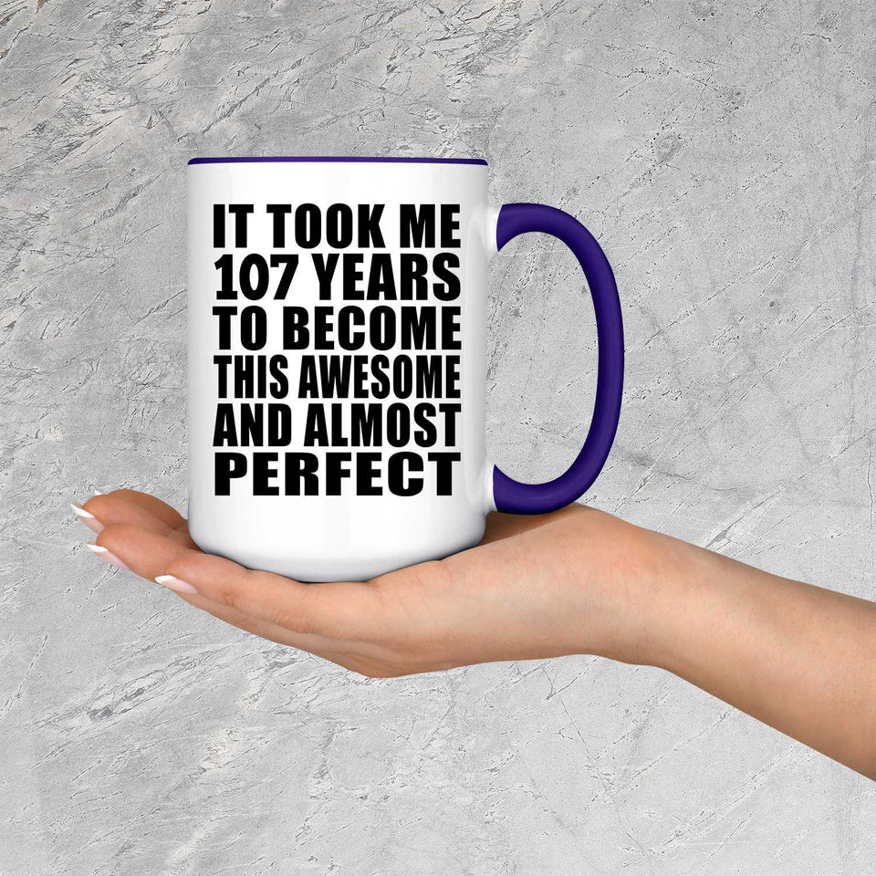 107th Birthday Took 107 Years To Become Awesome & Perfect - 15oz Accent Mug Purple
