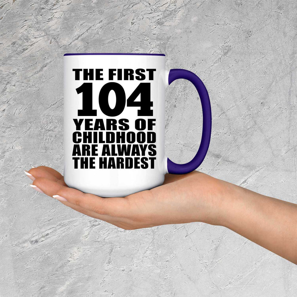 104th Birthday First 104 Years of Childhood Are The Hardest - 15oz Accent Mug Purple