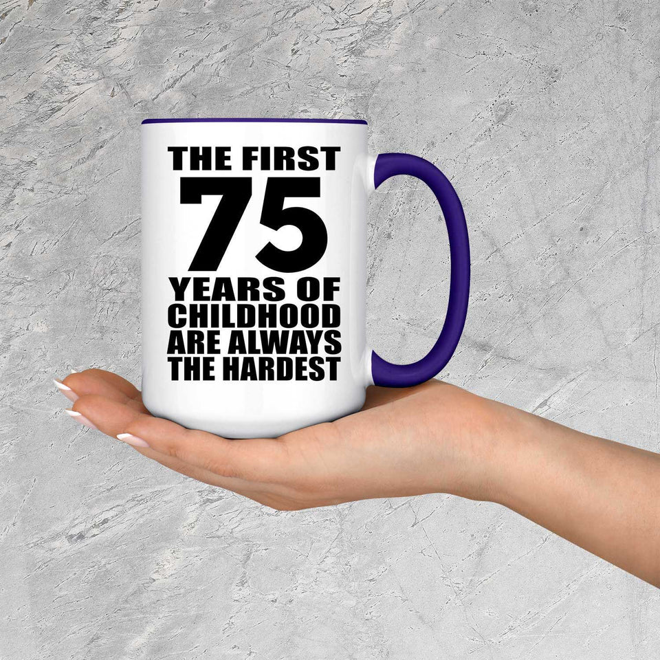 75th Birthday First 75 Years of Childhood Are The Hardest - 15oz Accent Mug Purple
