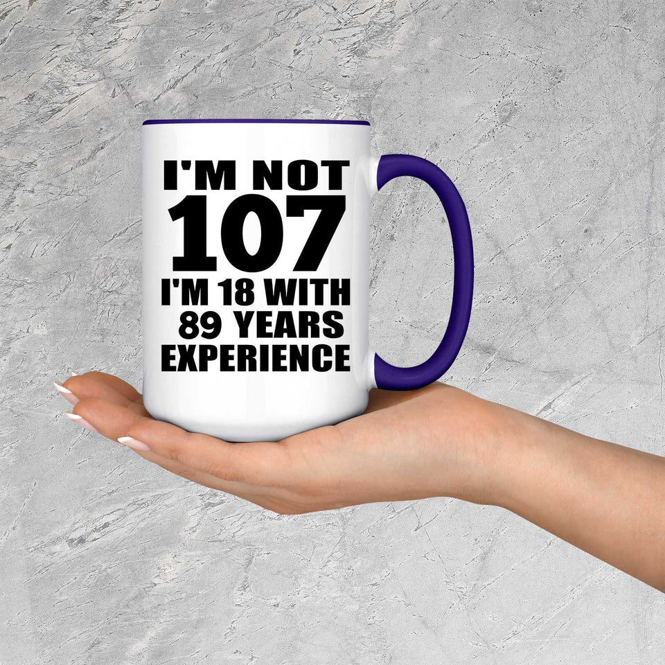 107th Birthday I'm Not 107 I'm 18 With 89 Years Experience - 15oz Accent Mug Purple