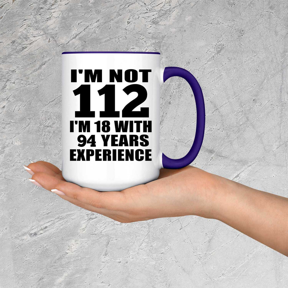 112th Birthday I'm Not 112 I'm 18 With 94 Years Experience - 15oz Accent Mug Purple