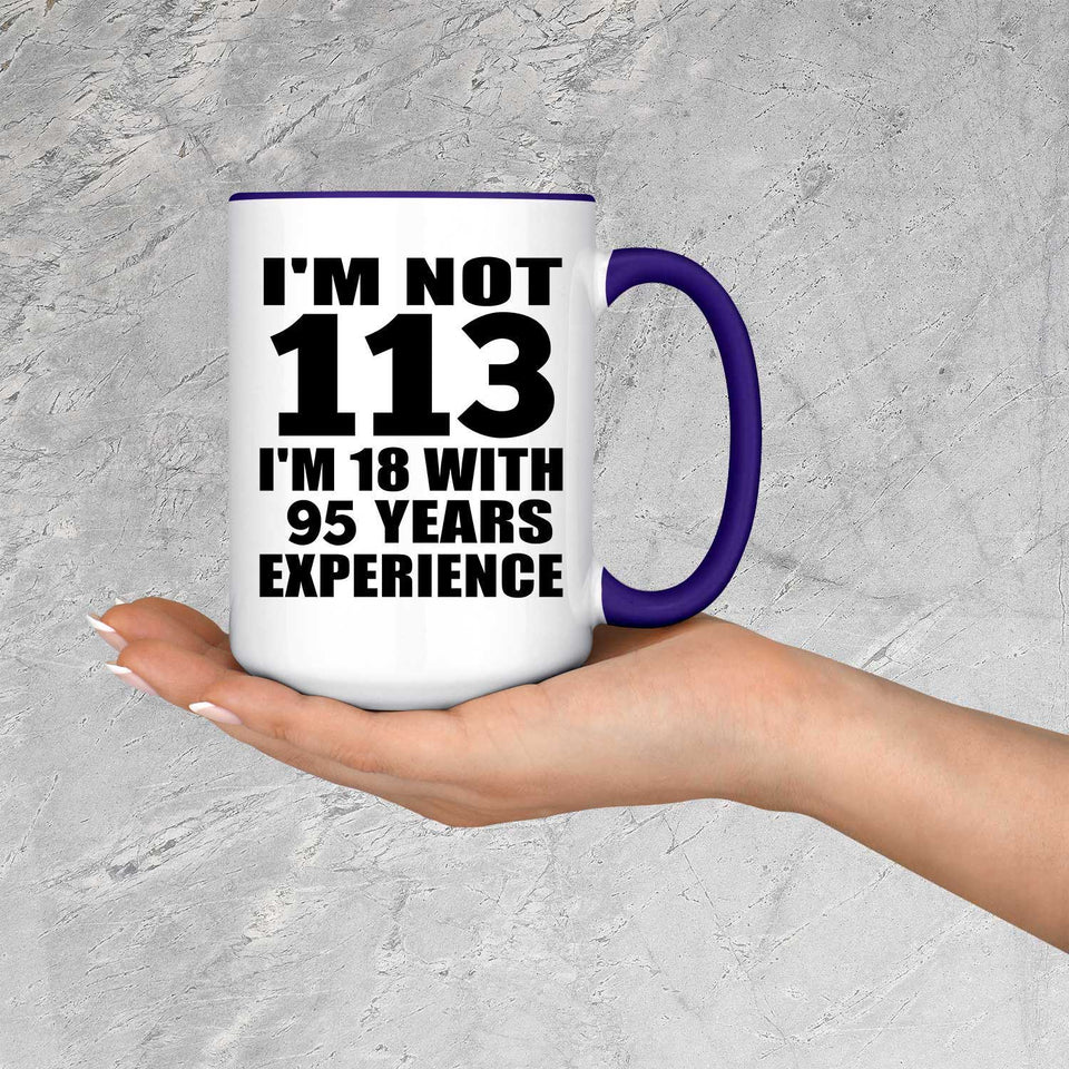 113th Birthday I'm Not 113 I'm 18 With 95 Years Experience - 15oz Accent Mug Purple