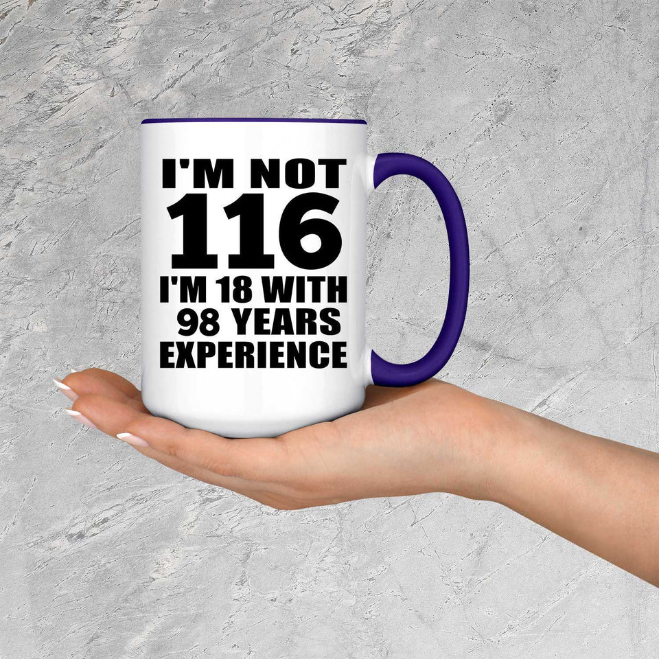 116th Birthday I'm Not 116 I'm 18 With 98 Years Experience - 15oz Accent Mug Purple