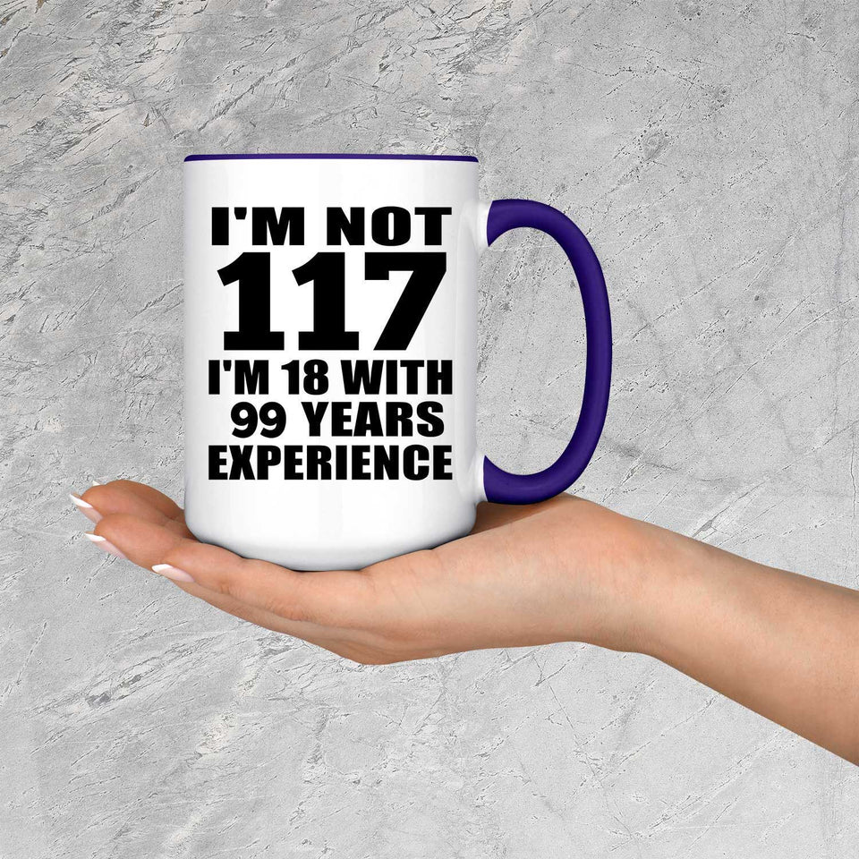 117th Birthday I'm Not 117 I'm 18 With 99 Years Experience - 15oz Accent Mug Purple