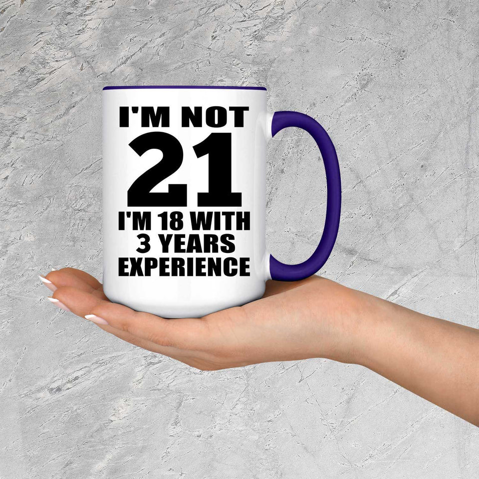 21st Birthday I'm Not 21 I'm 18 With 3 Years Experience - 15oz Accent Mug Purple