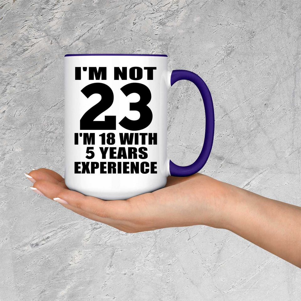 23rd Birthday I'm Not 23 I'm 18 With 5 Years Experience - 15oz Accent Mug Purple
