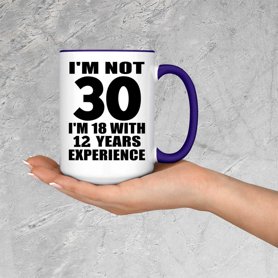 30th Birthday I'm Not 30 I'm 18 With 12 Years Experience - 15oz Accent Mug Purple