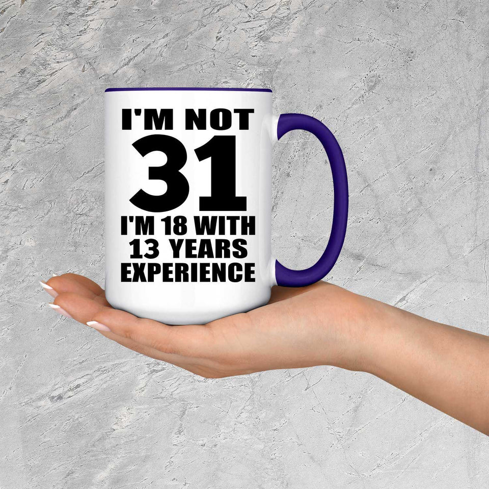 31st Birthday I'm Not 31 I'm 18 With 13 Years Experience - 15oz Accent Mug Purple