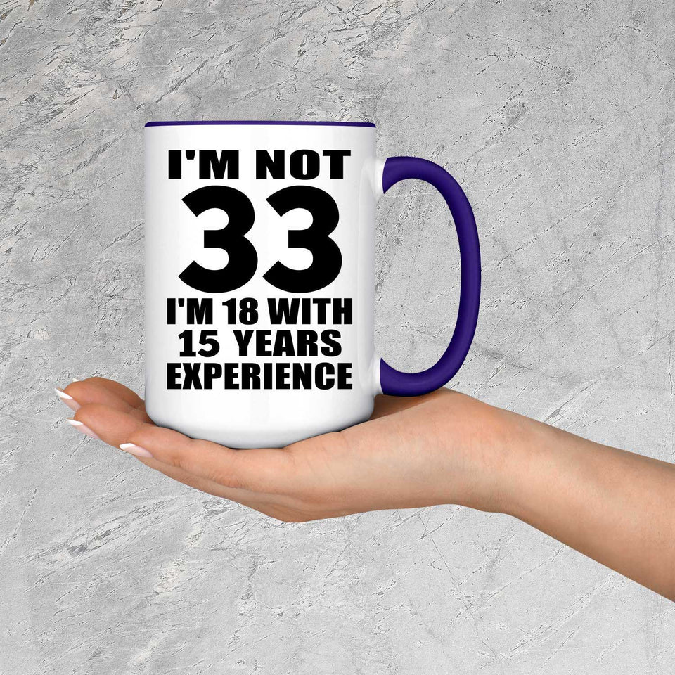 33rd Birthday I'm Not 33 I'm 18 With 15 Years Experience - 15oz Accent Mug Purple