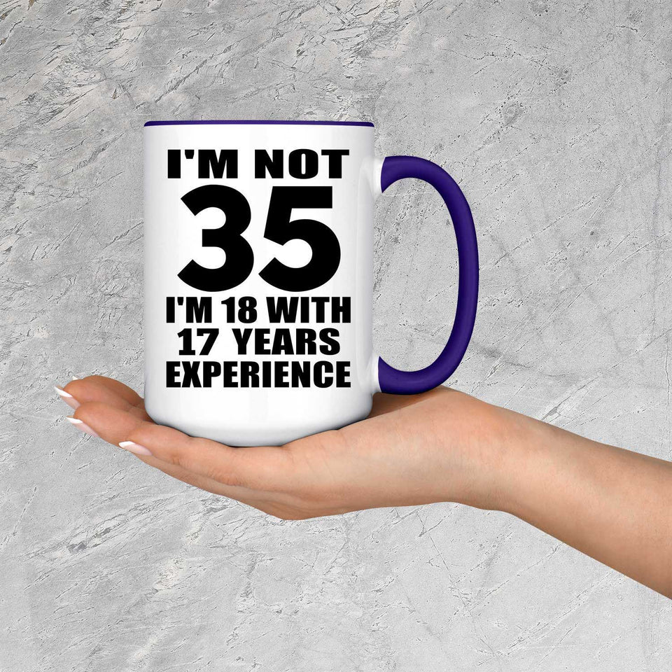 35th Birthday I'm Not 35 I'm 18 With 17 Years Experience - 15oz Accent Mug Purple