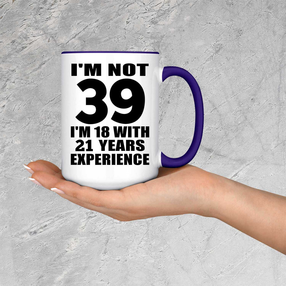 39th Birthday I'm Not 39 I'm 18 With 21 Years Experience - 15oz Accent Mug Purple