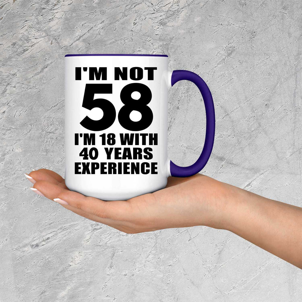 58th Birthday I'm Not 58 I'm 18 With 40 Years Experience - 15oz Accent Mug Purple