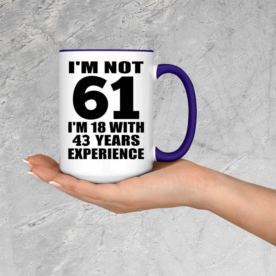 61st Birthday I'm Not 61 I'm 18 With 43 Years Experience - 15oz Accent Mug Purple