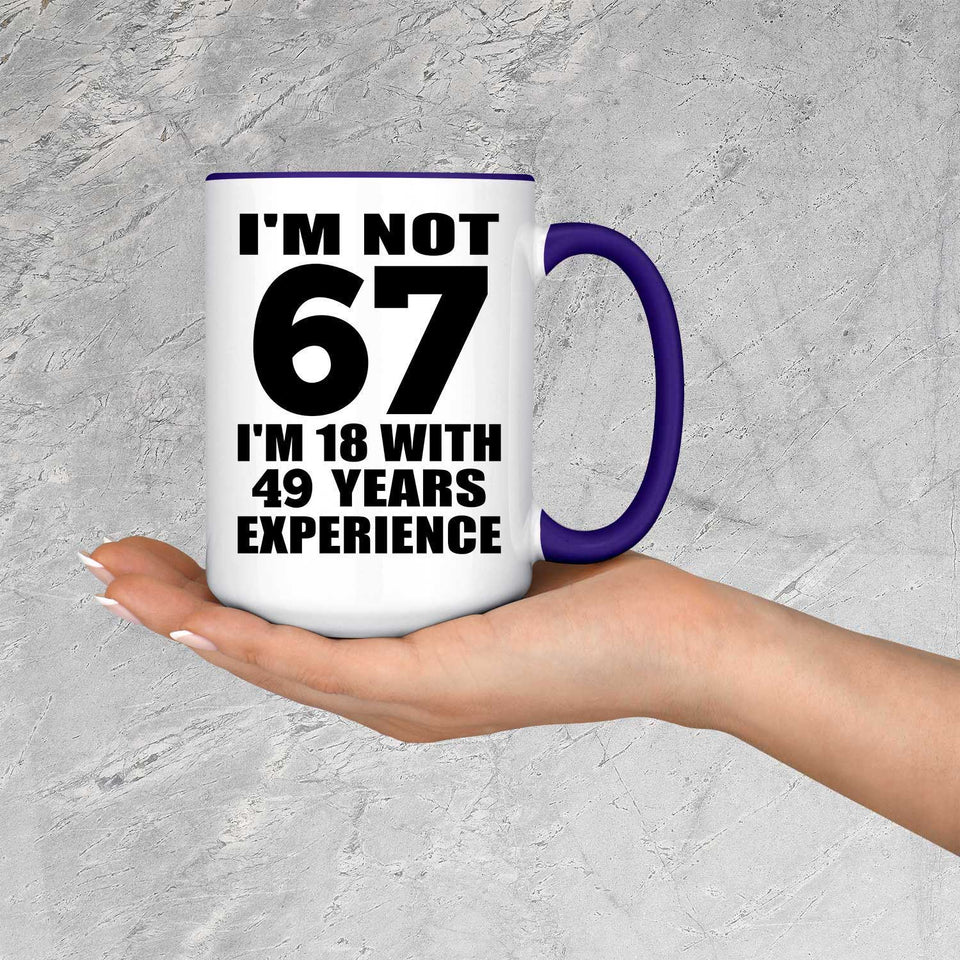 67th Birthday I'm Not 67 I'm 18 With 49 Years Experience - 15oz Accent Mug Purple
