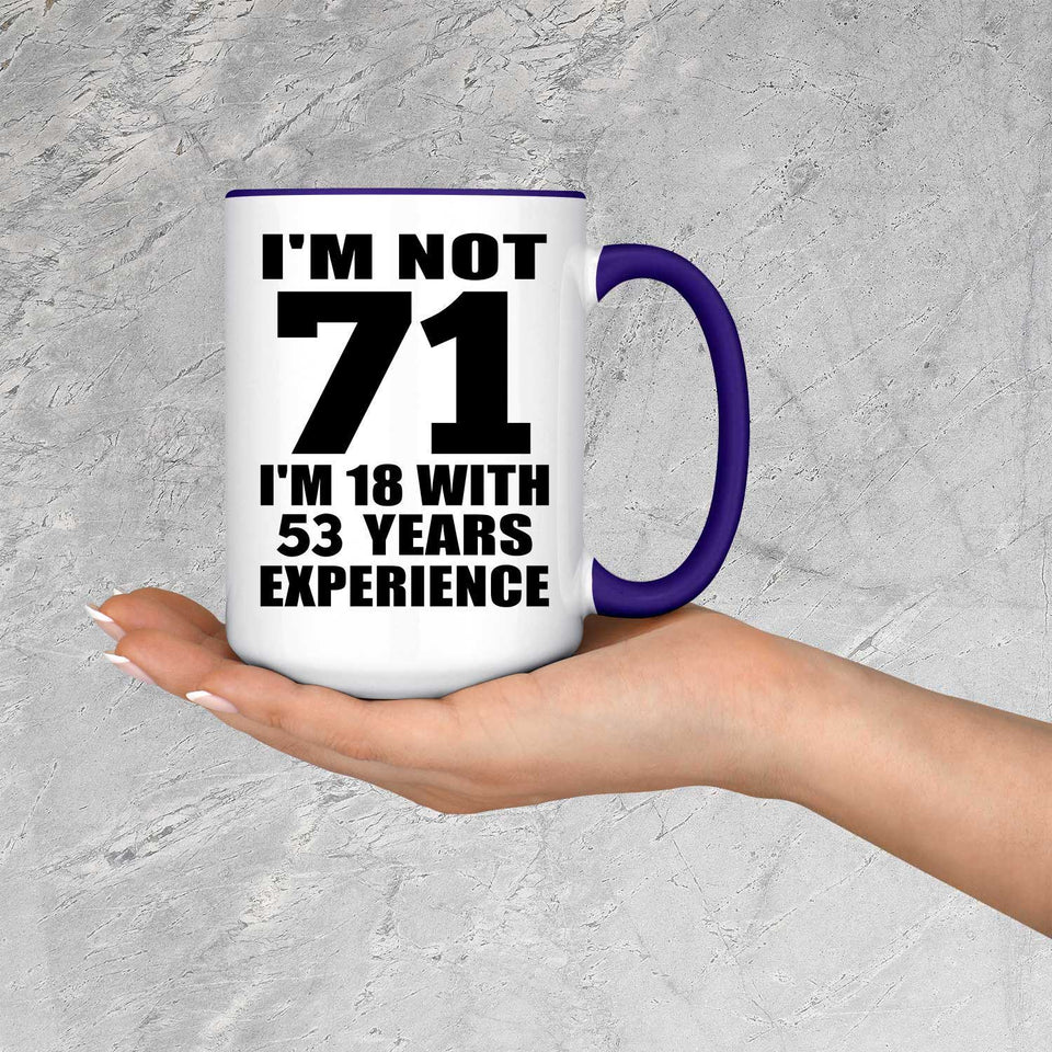 71st Birthday I'm Not 71 I'm 18 With 53 Years Experience - 15oz Accent Mug Purple