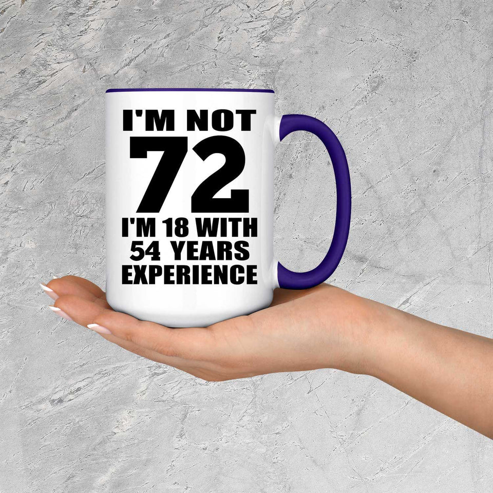 72nd Birthday I'm Not 72 I'm 18 With 54 Years Experience - 15oz Accent Mug Purple