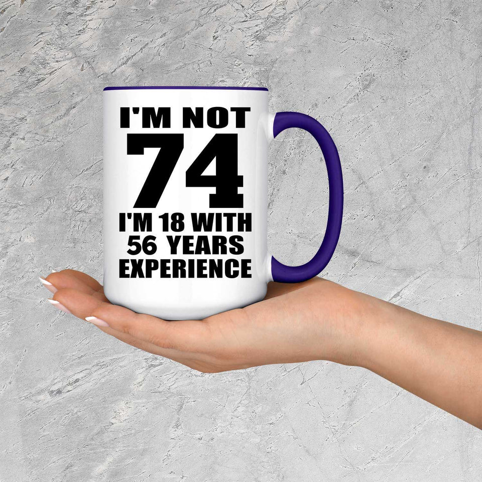 74th Birthday I'm Not 74 I'm 18 With 56 Years Experience - 15oz Accent Mug Purple