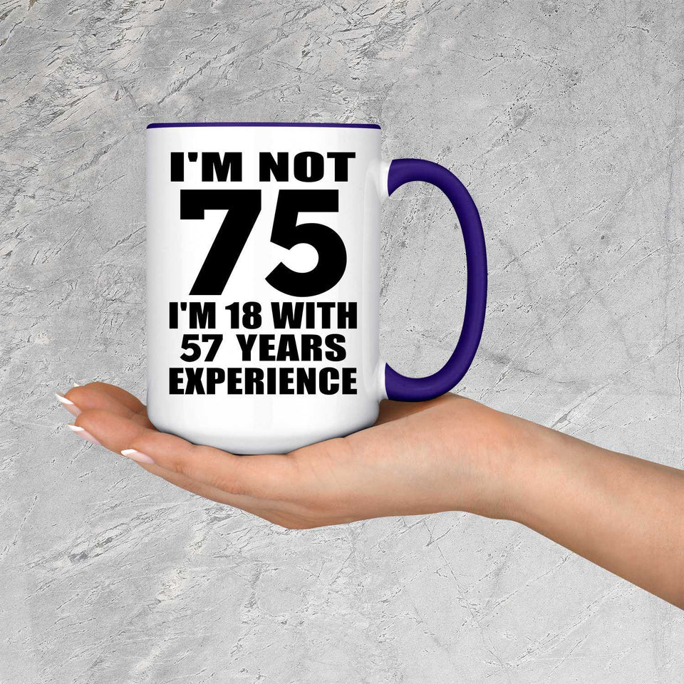 75th Birthday I'm Not 75 I'm 18 With 57 Years Experience - 15oz Accent Mug Purple