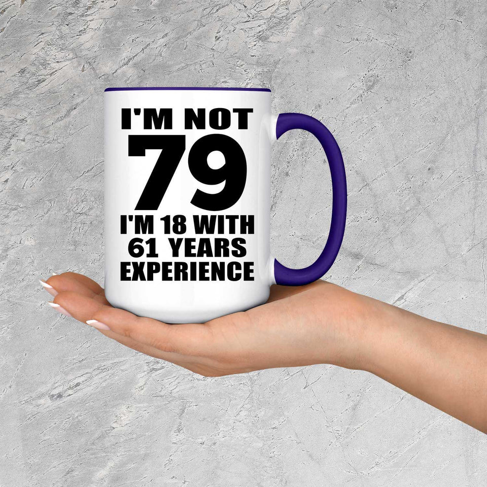 79th Birthday I'm Not 79 I'm 18 With 61 Years Experience - 15oz Accent Mug Purple