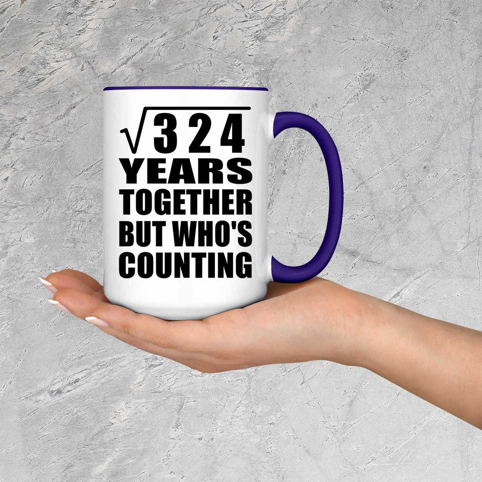 18th Anniversary Square Root of 324 Years Who's Counting - 15oz Accent Mug Purple