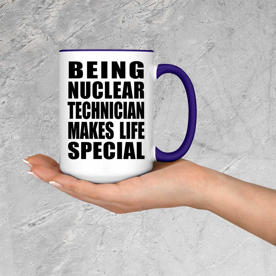 Being Nuclear Technician Makes Life Special - 15oz Accent Mug Purple