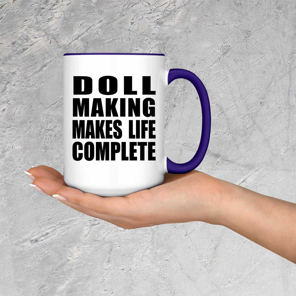 Doll Making Makes Life Complete - 15oz Accent Mug Purple