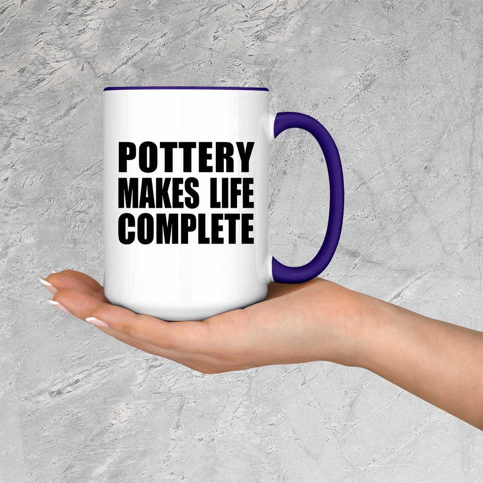 Pottery Makes Life Complete - 15oz Accent Mug Purple