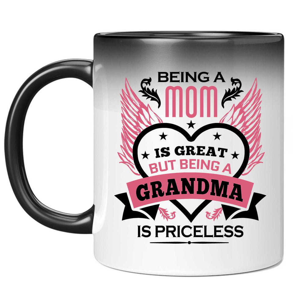Being A Mom Is Great But Being A Grandma is Priceless - 11 Oz Color Changing Mug