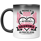 Being A Mom Is Great But Being A Grandma is Priceless - 11 Oz Color Changing Mug