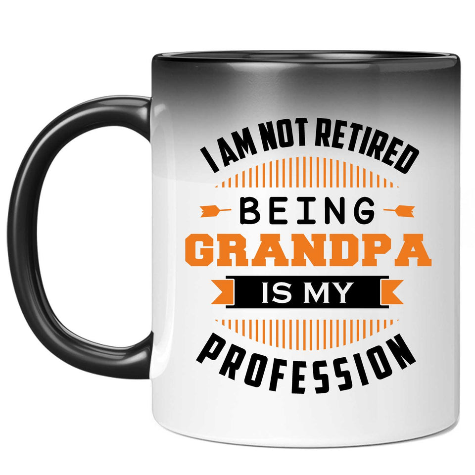 I Am Not Retired, Being Grandpa Is My Profession - 11 Oz Color Changing Mug
