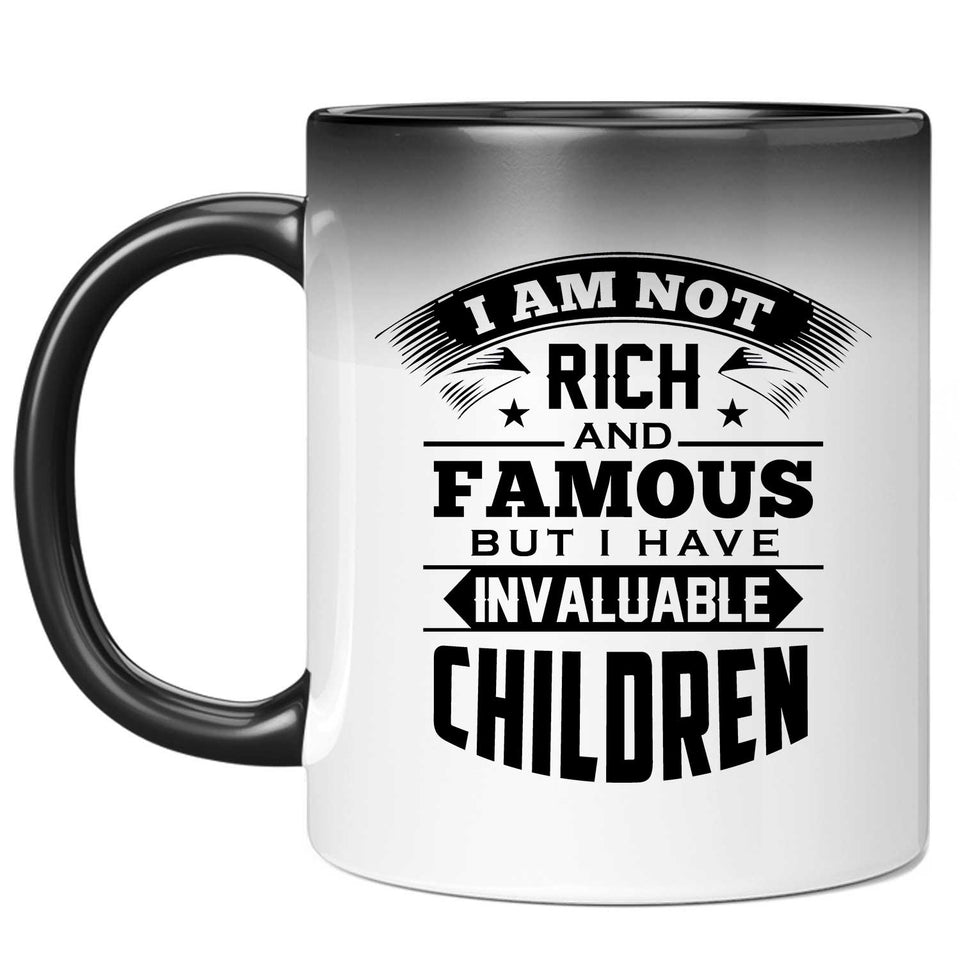 I Am Not Rich & Famous, But I Have Invaluable Children - 11 Oz Color Changing Mug