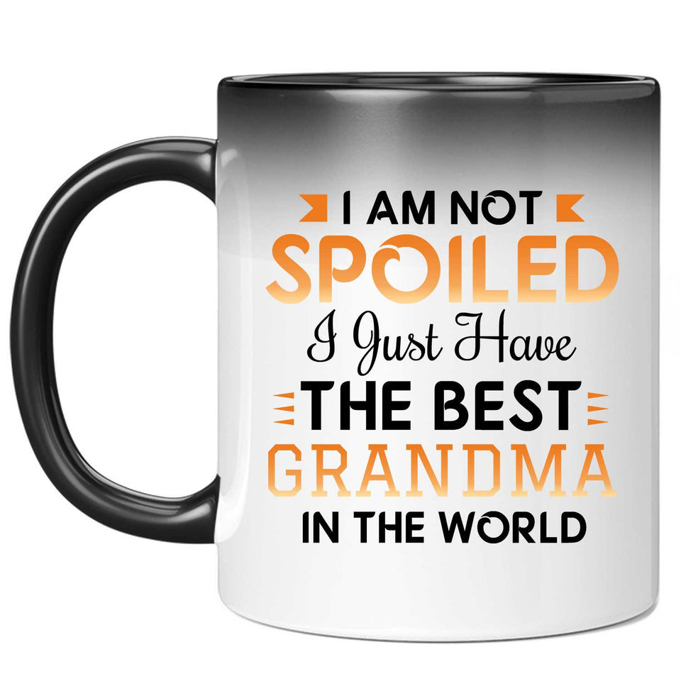 I Am Not Spoiled I Just Have The Best Grandma In The World - 11 Oz Color Changing Mug
