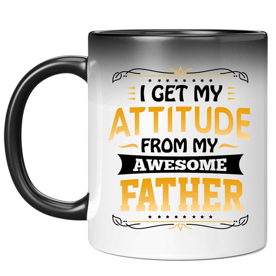 I Get My Attitude From My Awesome Father - 11 Oz Color Changing Mug