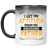 I Get My Attitude From My Awesome Father - 11 Oz Color Changing Mug