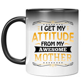 I Get My Attitude From My Awesome Mother - 11 Oz Color Changing Mug