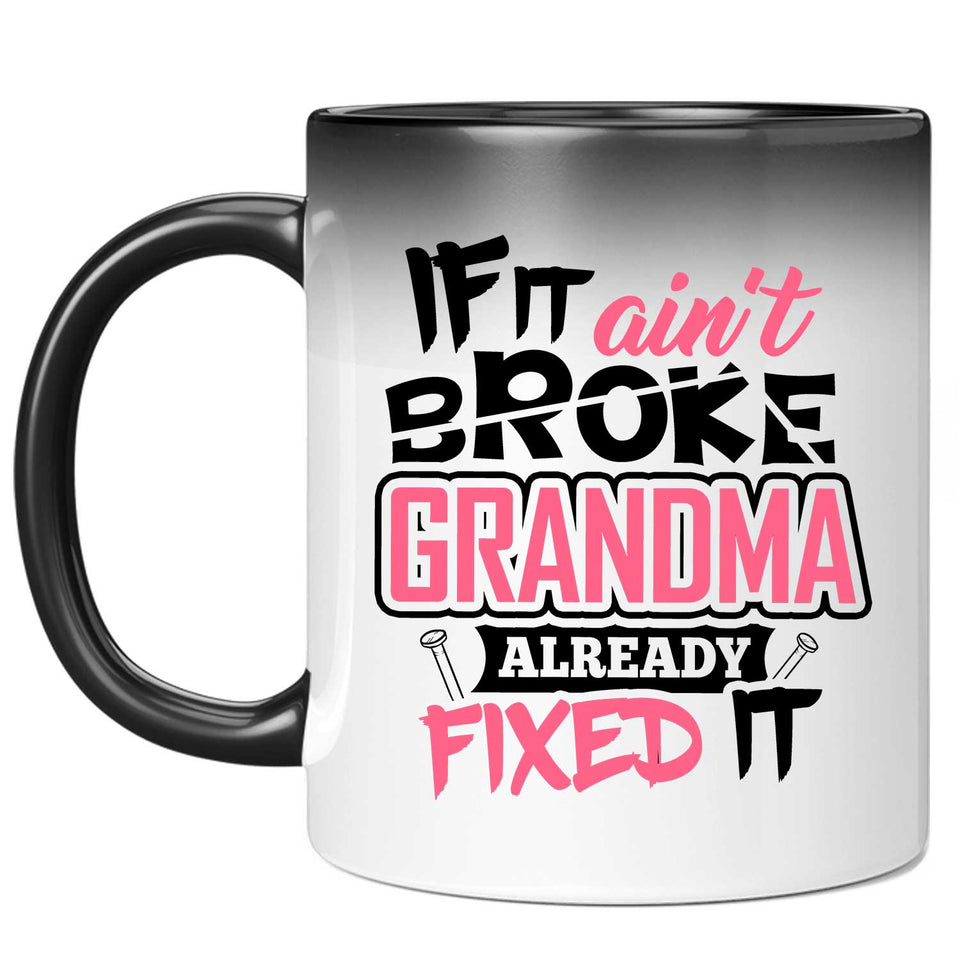 If It Ain't Broke, Grandma Already Fixed It - 11 Oz Color Changing Mug