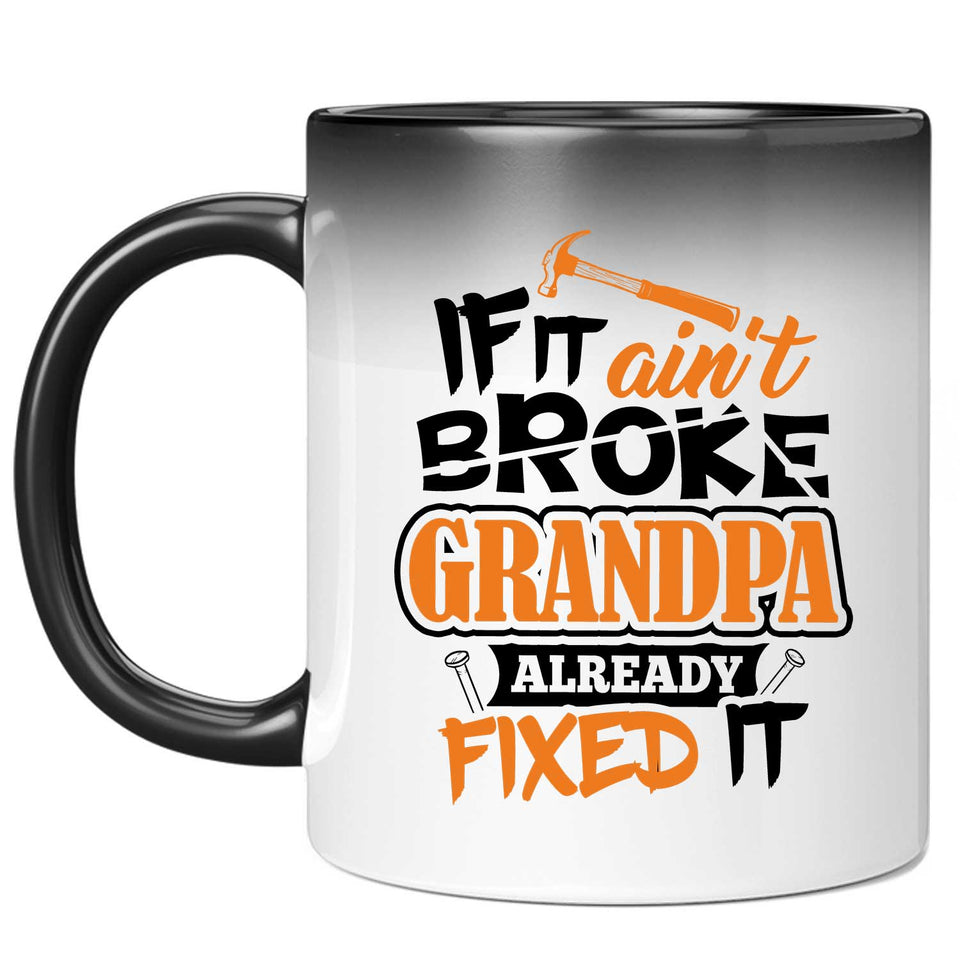If It Ain't Broke, Grandpa Already Fixed It - 11 Oz Color Changing Mug