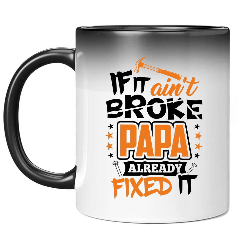 If It Ain't Broke, PAPA Already Fixed It - 11 Oz Color Changing Mug