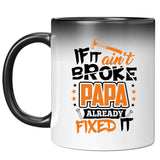 If It Ain't Broke, PAPA Already Fixed It - 11 Oz Color Changing Mug