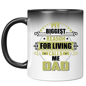 My Biggest Reason For Living Calls Me Dad - 11 Oz Color Changing Mug