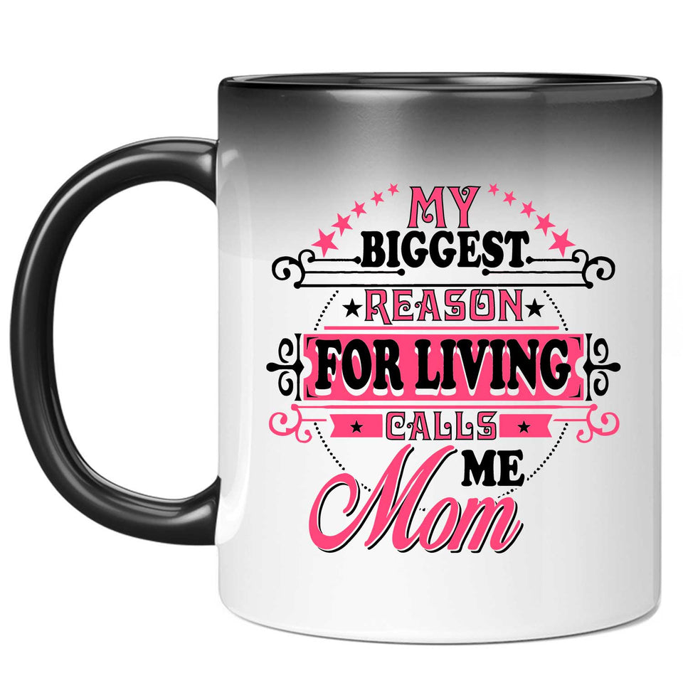 My Biggest Reason For Living Calls Me Mom - 11 Oz Color Changing Mug