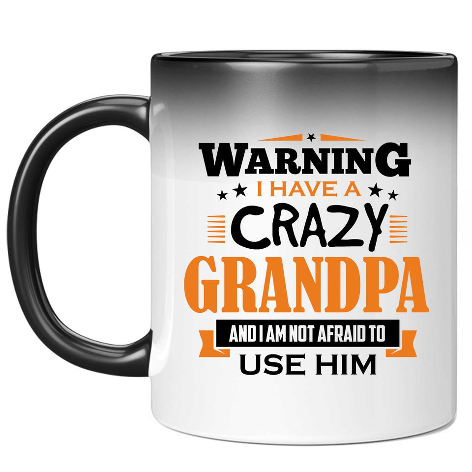 Warning I Have A Crazy Grandpa & I Am Not Afraid To Use Him - 11 Oz Color Changing Mug