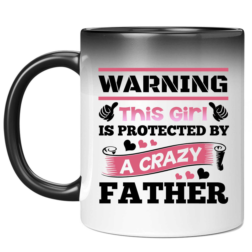 Warning This Girl Is Protected by A Crazy Father - 11 Oz Color Changing Mug