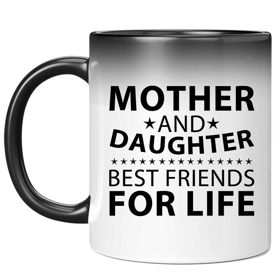 Mother and Daughter, Best Friends For Life - 11 Oz Color Changing Mug