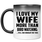 I Love My Wife More Than Bird Watching - 11 Oz Color Changing Mug