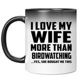 I Love My Wife More Than Birdwatching - 11 Oz Color Changing Mug