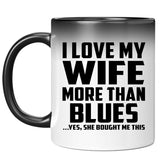 I Love My Wife More Than Blues - 11 Oz Color Changing Mug