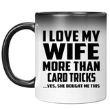 I Love My Wife More Than Card Tricks - 11 Oz Color Changing Mug