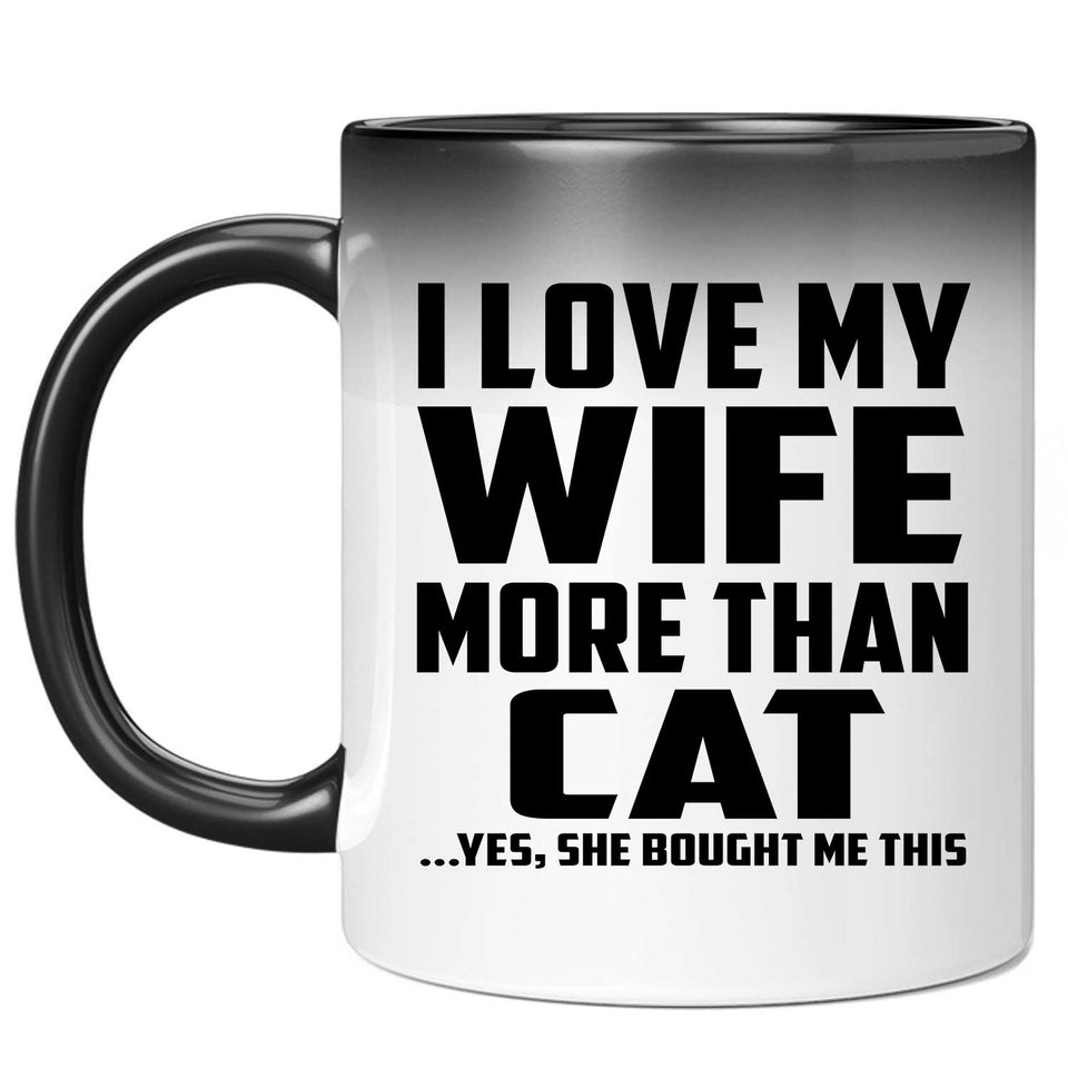 I Love My Wife More Than Cat - 11 Oz Color Changing Mug