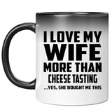 I Love My Wife More Than Cheese Tasting - 11 Oz Color Changing Mug